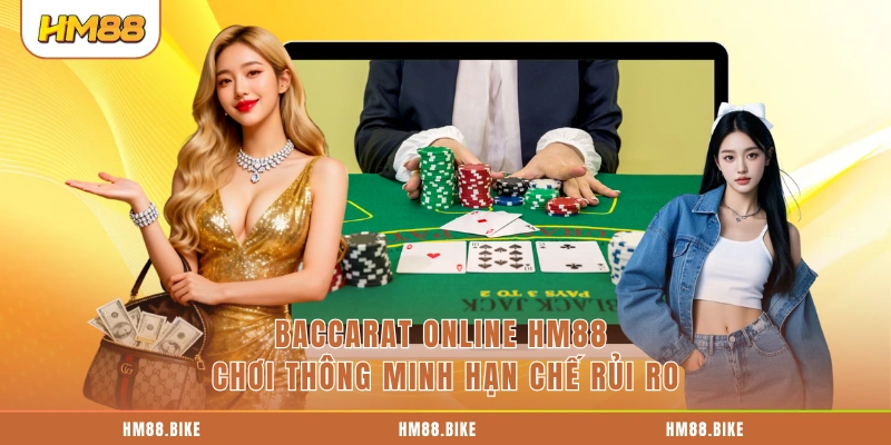 Baccarat Online HM88 - Theo Cầu Tốt Thắng Ngay Trong 1 Ván Baccarat Online HM88 chơi thông minh hạn chế rủi ro